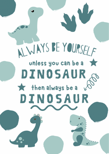 Always be a dinosaur Nursery kids print green A4 Wall Art