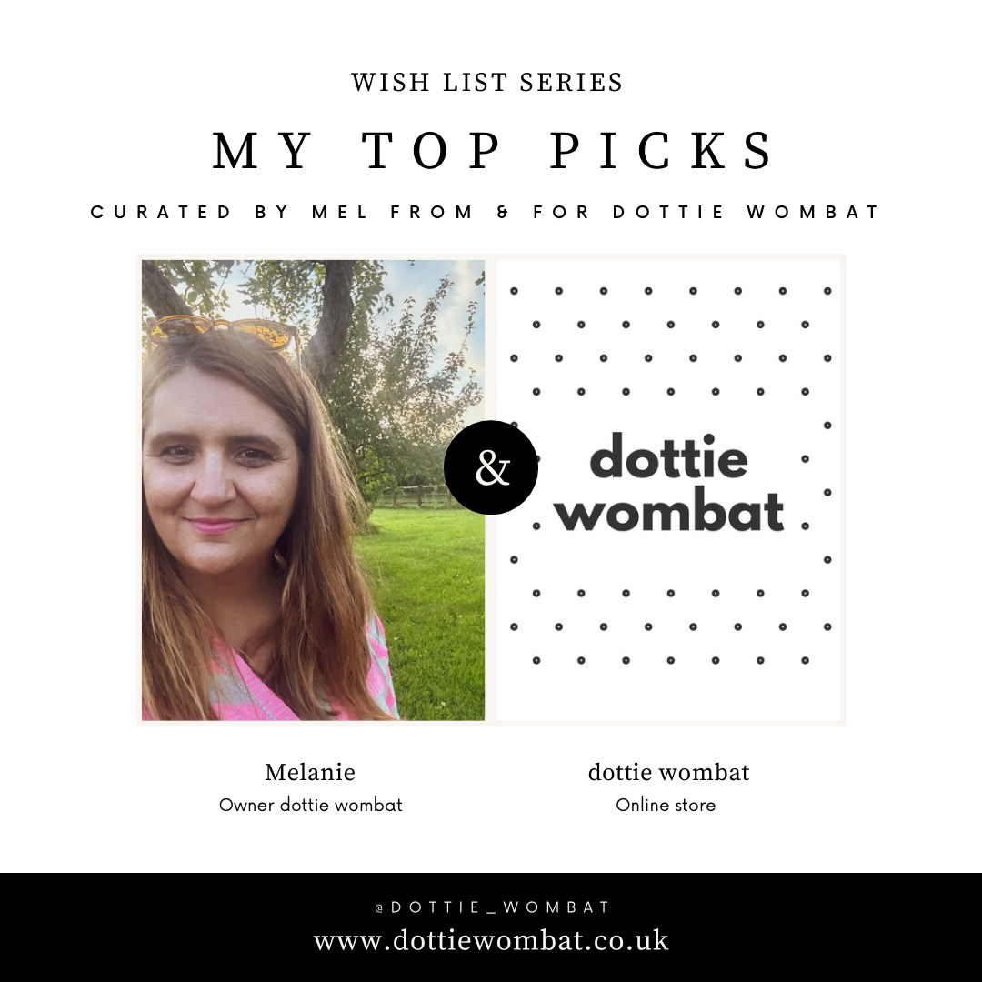 My Top Picks- Curated by Mel from & for dottie wombat