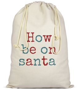 Premium Cotton Christmas Sack - How be on Santa. West Country gifts