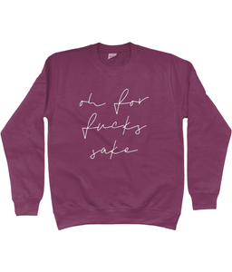 Unisex sweatshirt Oh for f***s sake various colours and sizes