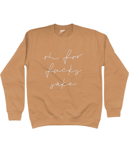 Unisex sweatshirt Oh for f***s sake various colours and sizes