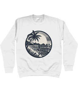 Unisex Sweatshirt Good Vibes Only - Summer Beach Clothing