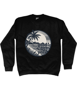 Unisex Sweatshirt Good Vibes Only - Summer Beach Clothing