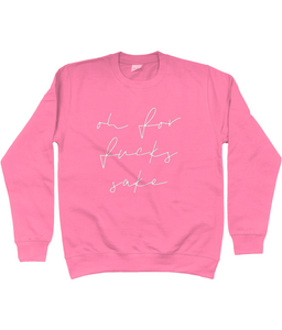 Unisex sweatshirt Oh for f***s sake various colours and sizes