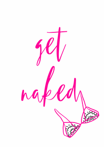 Get naked A5, A4, A3 funny bathroom poster  Wall Art | typography print monochrome or pink