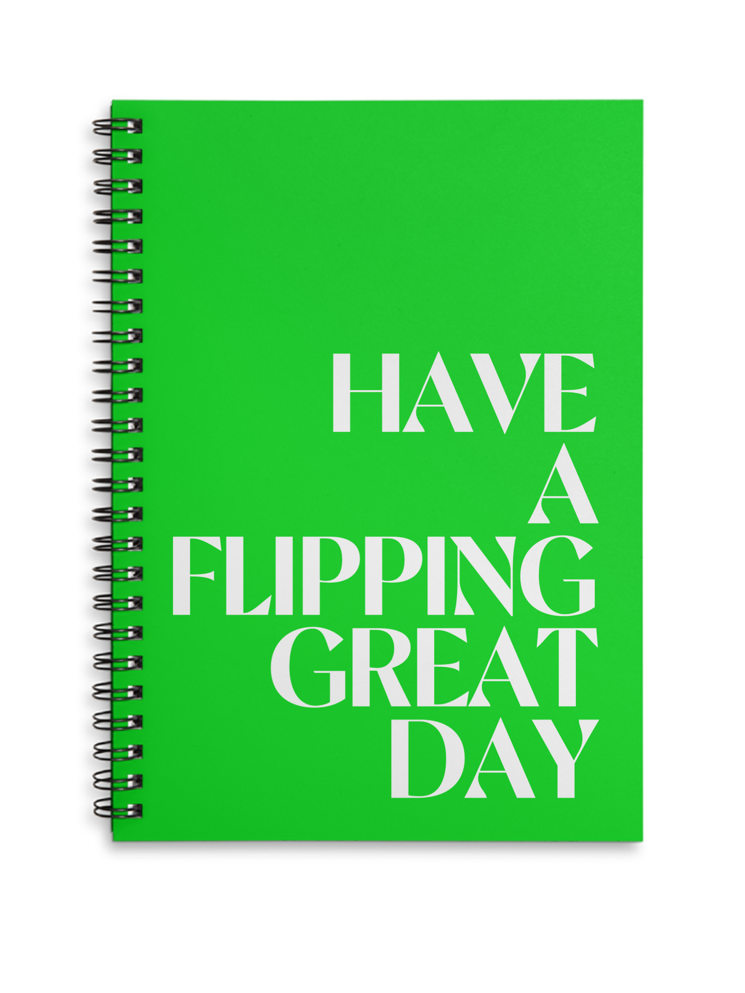Have a flipping great day green A4 or A5 wire bound notebook Choice of Hard or Soft Cover.