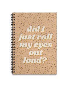 Did I just roll my eyes out loud A4 or A5 wire bound notebook Choice of Hard or Soft Cover.