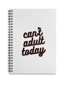 Can’t Adult Today A4 or A5 wire bound notebook Choice of Hard or Soft Cover.