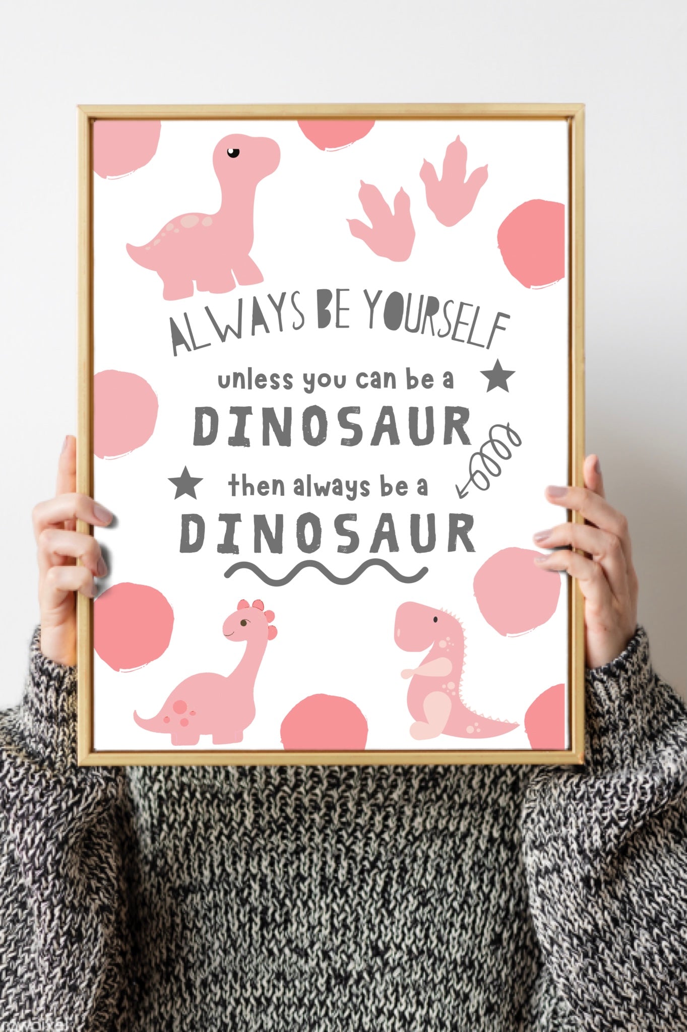 Always be a dinosaur Nursery kids print A4 Wall Art